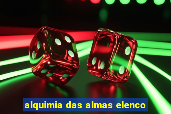 alquimia das almas elenco